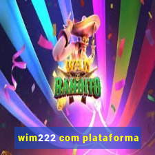 wim222 com plataforma